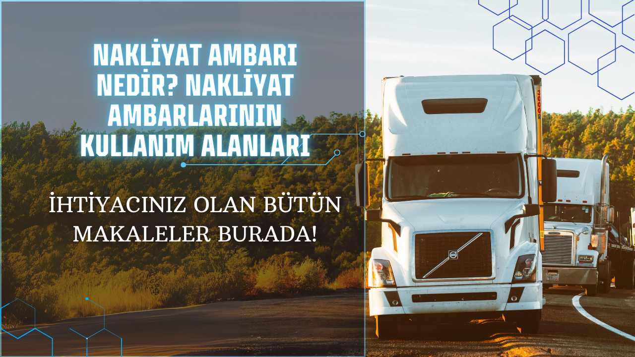 Nakliyat Ambarı Nedir? Nakliyat Ambarlarının Kullanım Alanları